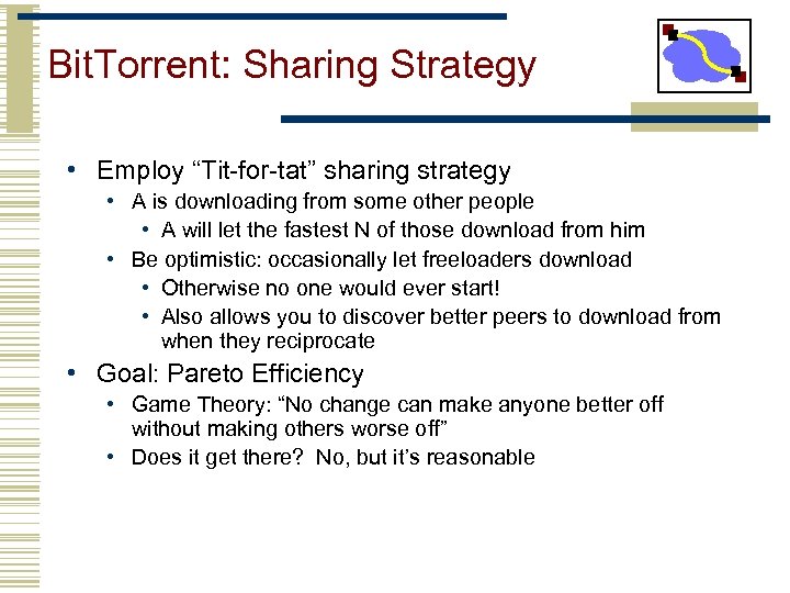 Bit. Torrent: Sharing Strategy • Employ “Tit-for-tat” sharing strategy • A is downloading from