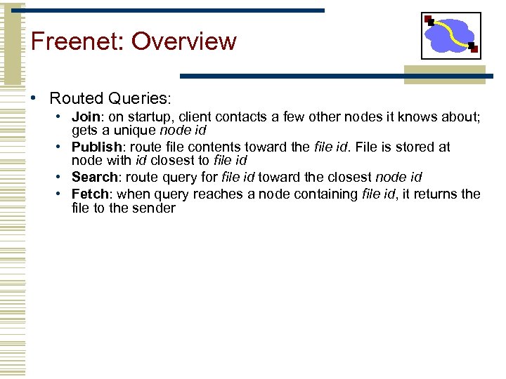 Freenet: Overview • Routed Queries: • Join: on startup, client contacts a few other