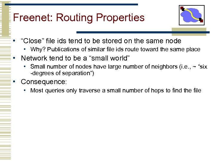 Freenet: Routing Properties • “Close” file ids tend to be stored on the same