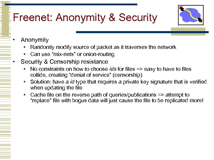 Freenet: Anonymity & Security • Anonymity • Randomly modify source of packet as it