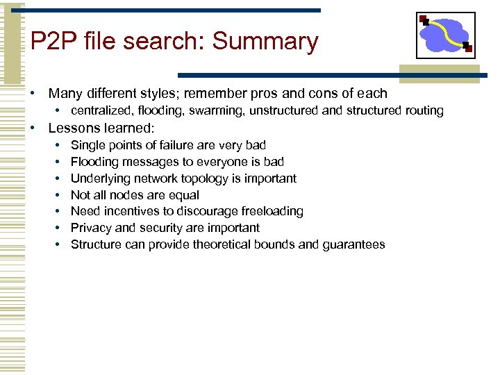 P 2 P file search: Summary • Many different styles; remember pros and cons