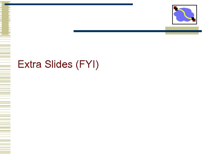 Extra Slides (FYI) 