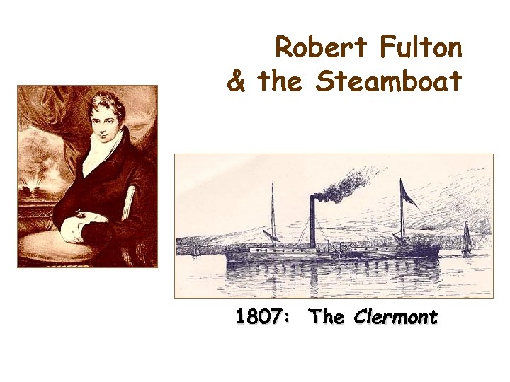Robert Fulton & the Steamboat 1807: The Clermont 