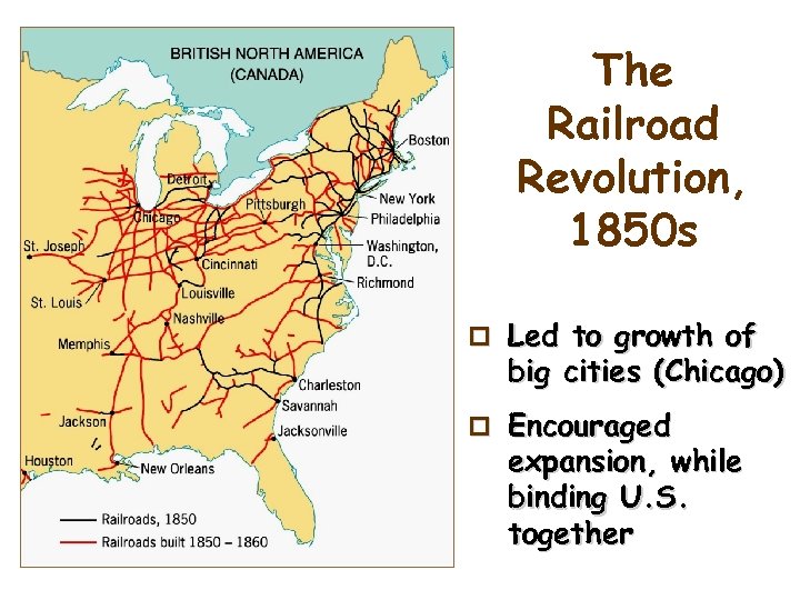 The Railroad Revolution, 1850 s p Led to growth of big cities (Chicago) p