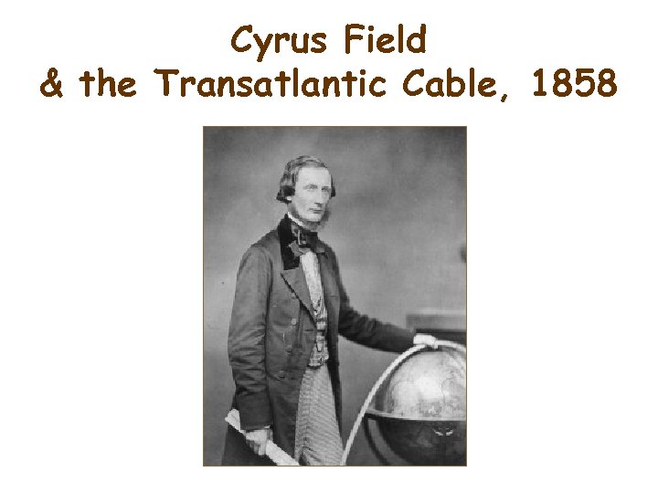 Cyrus Field & the Transatlantic Cable, 1858 