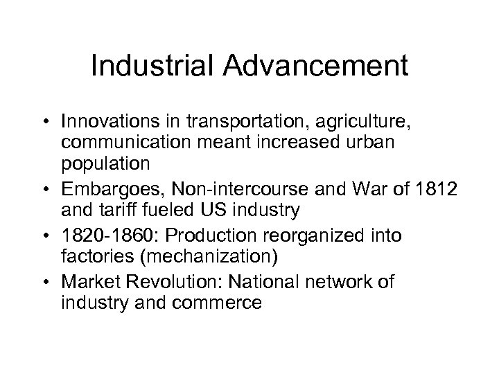 Industrial Advancement • Innovations in transportation, agriculture, communication meant increased urban population • Embargoes,
