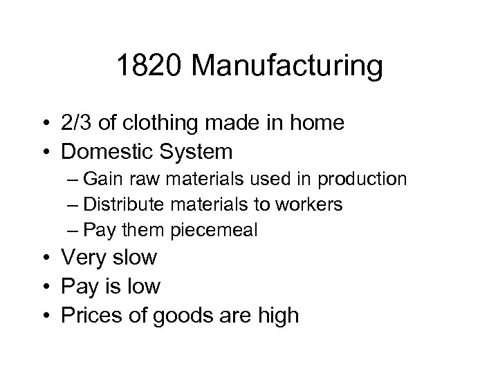 1820 Manufacturing • 2/3 of clothing made in home • Domestic System – Gain