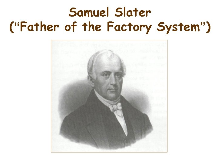 Samuel Slater (“Father of the Factory System”) 