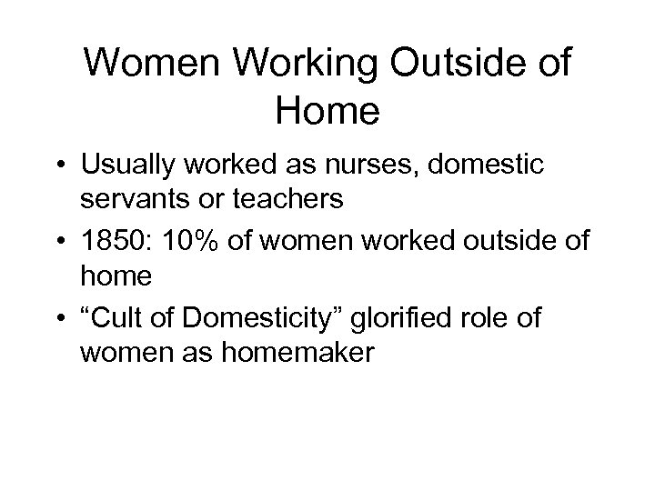 Women Working Outside of Home • Usually worked as nurses, domestic servants or teachers
