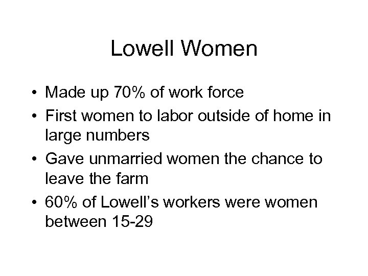 Lowell Women • Made up 70% of work force • First women to labor