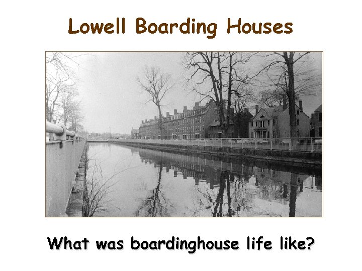 Lowell Boarding Houses What was boardinghouse life like? 