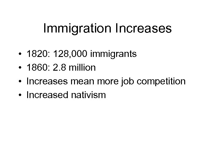 Immigration Increases • • 1820: 128, 000 immigrants 1860: 2. 8 million Increases mean