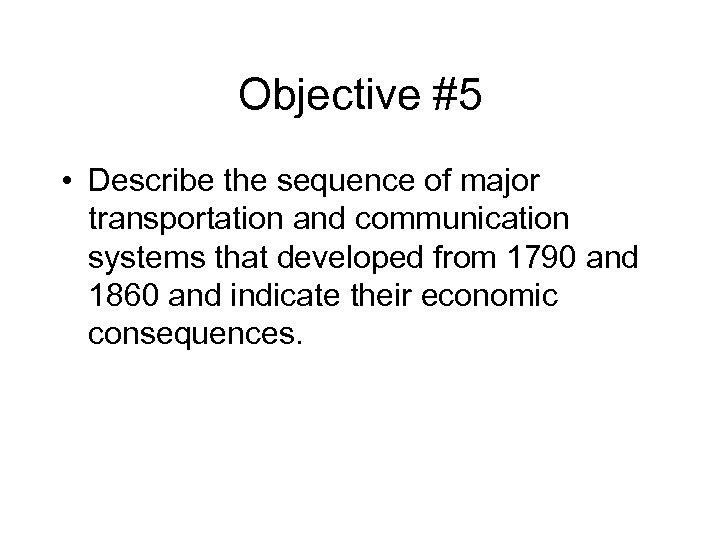 Objective #5 • Describe the sequence of major transportation and communication systems that developed