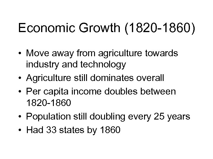 Economic Growth (1820 -1860) • Move away from agriculture towards industry and technology •