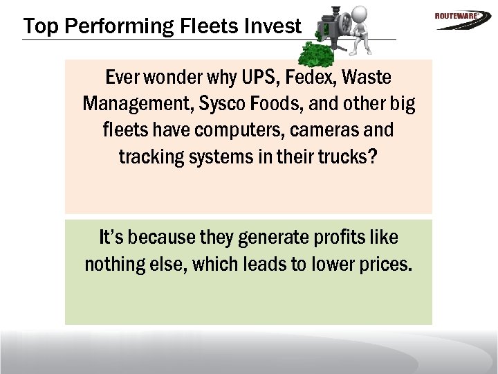 Top Performing Fleets Invest Ever wonder why UPS, Fedex, Waste Management, Sysco Foods, and