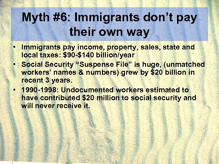 Myth #6: Immigrants don’t pay their own way • Immigrants pay income, property, sales,