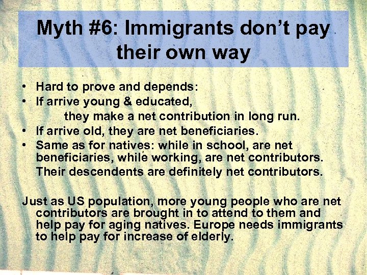 Myth #6: Immigrants don’t pay their own way • Hard to prove and depends: