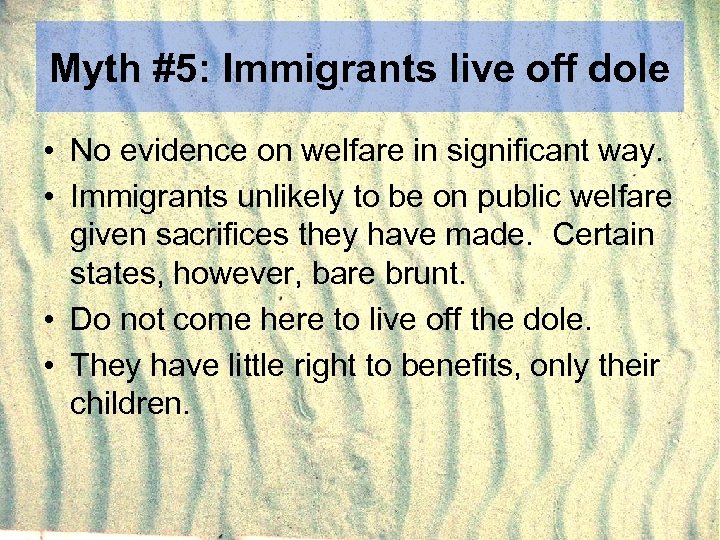 Myth #5: Immigrants live off dole • No evidence on welfare in significant way.
