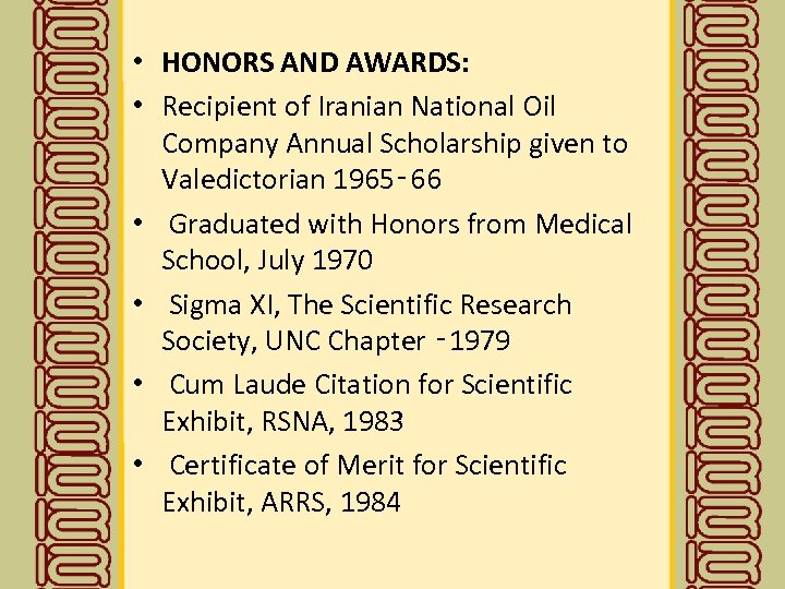  • HONORS AND AWARDS: • Recipient of Iranian National Oil Company Annual Scholarship