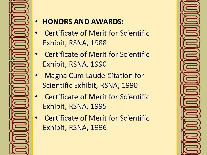  • HONORS AND AWARDS: • Certificate of Merit for Scientific Exhibit, RSNA, 1988