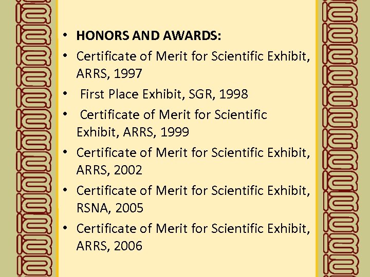  • HONORS AND AWARDS: • Certificate of Merit for Scientific Exhibit, ARRS, 1997