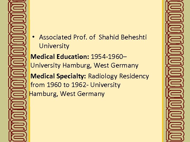  • Associated Prof. of Shahid Beheshti University Medical Education: 1954 -1960– University Hamburg,