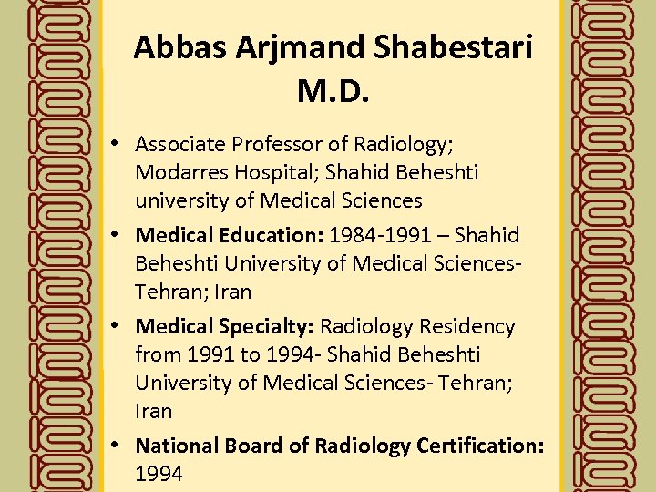 Abbas Arjmand Shabestari M. D. • Associate Professor of Radiology; Modarres Hospital; Shahid Beheshti