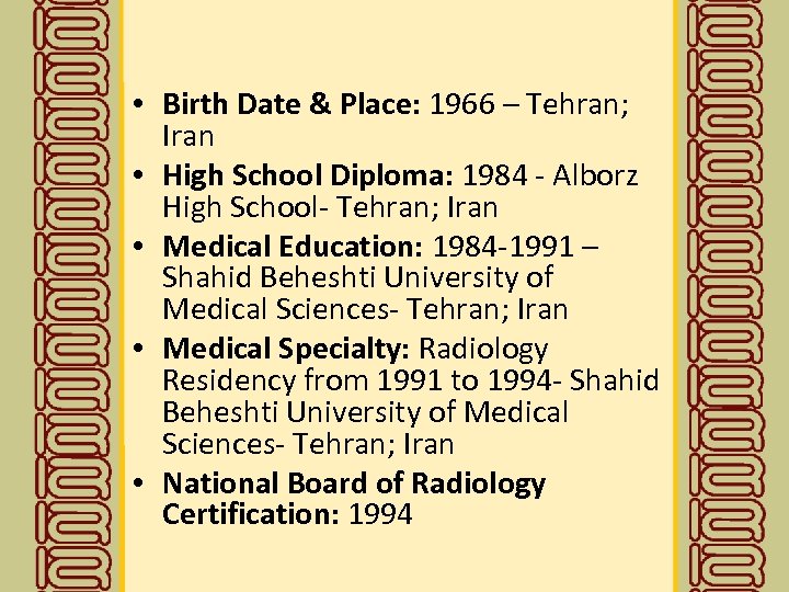  • Birth Date & Place: 1966 – Tehran; Iran • High School Diploma: