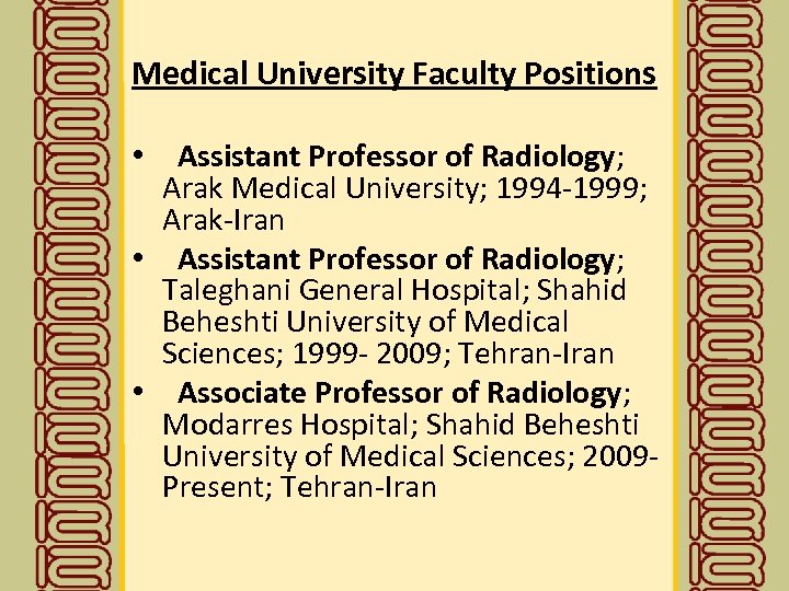 Medical University Faculty Positions • Assistant Professor of Radiology; Arak Medical University; 1994 -1999;