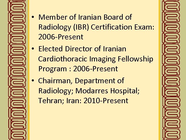  • Member of Iranian Board of Radiology (IBR) Certification Exam: 2006 -Present •