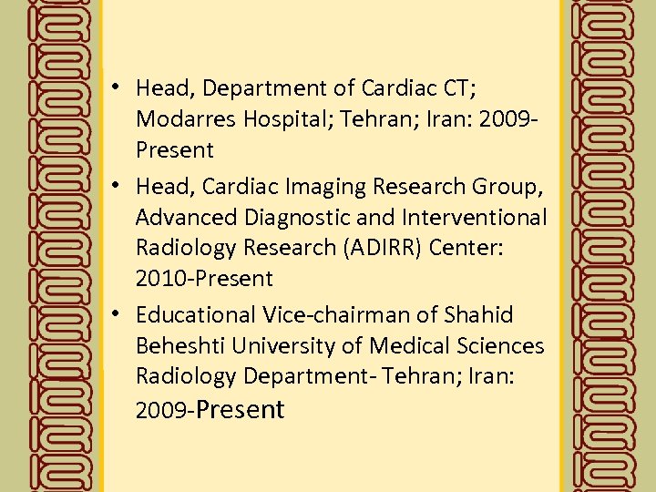  • Head, Department of Cardiac CT; Modarres Hospital; Tehran; Iran: 2009 Present •