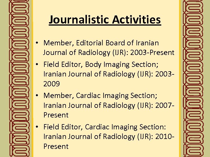 Journalistic Activities • Member, Editorial Board of Iranian Journal of Radiology (IJR): 2003 -Present