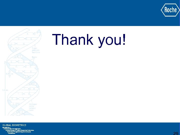 Thank you! GLOBAL BIOMETRICS Biostatistics Clinical Data Management Epidemiology & Patient Reported Outcomes Statistical