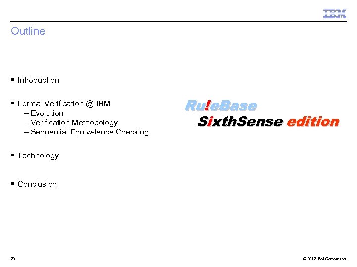 Outline § Introduction § Formal Verification @ IBM – Evolution – Verification Methodology –