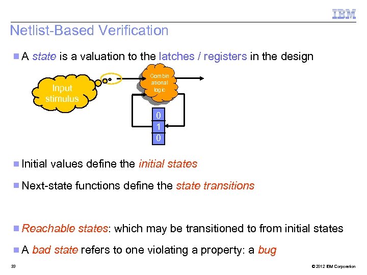 Netlist-Based Verification A state is a valuation to the latches / registers in the