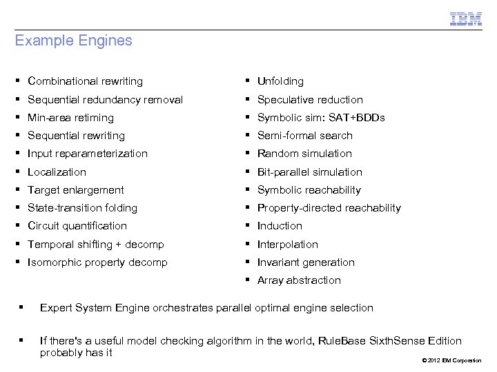 Example Engines § Combinational rewriting § Unfolding § Sequential redundancy removal § Speculative reduction