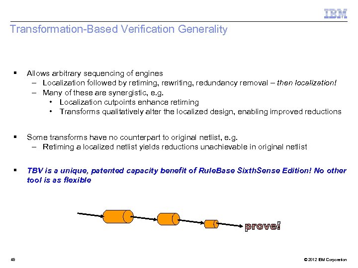 Transformation-Based Verification Generality § Allows arbitrary sequencing of engines – Localization followed by retiming,