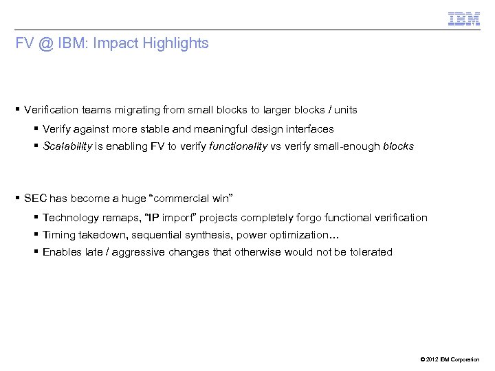 FV @ IBM: Impact Highlights § Verification teams migrating from small blocks to larger