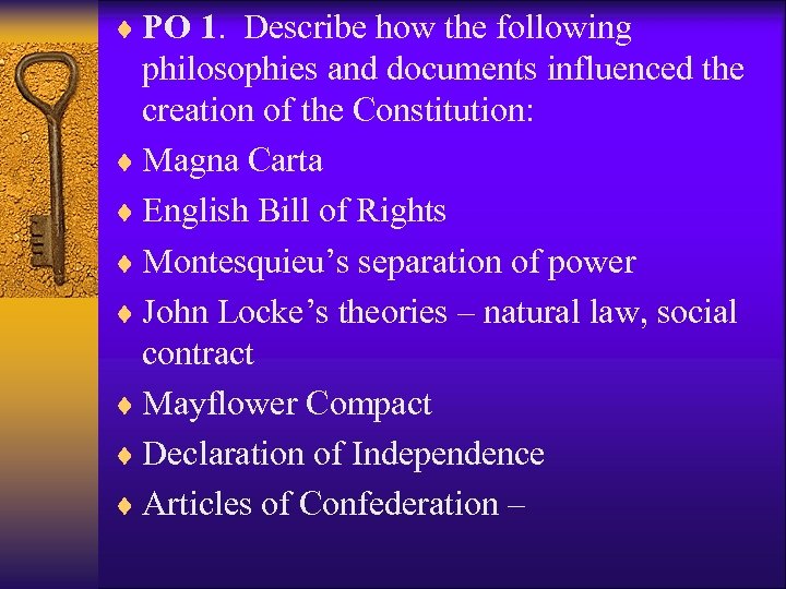 ¨ PO 1. Describe how the following philosophies and documents influenced the creation of