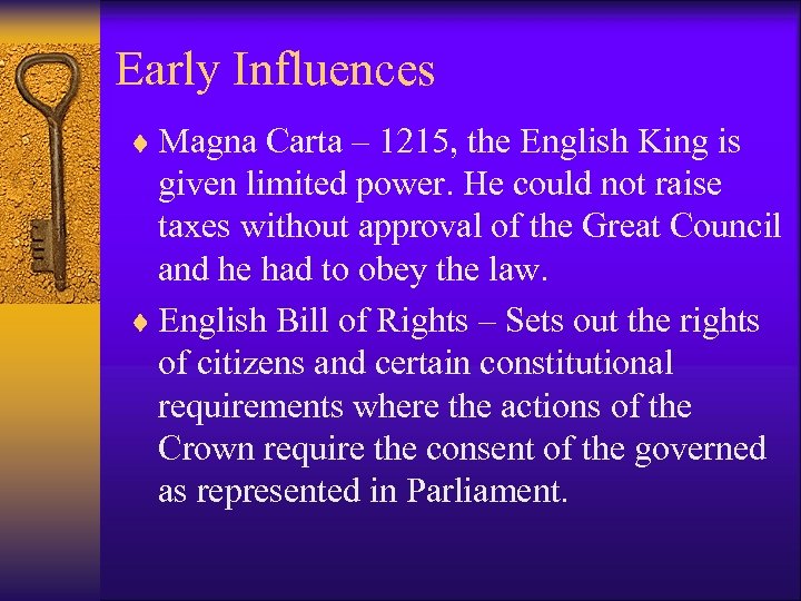 Early Influences ¨ Magna Carta – 1215, the English King is given limited power.