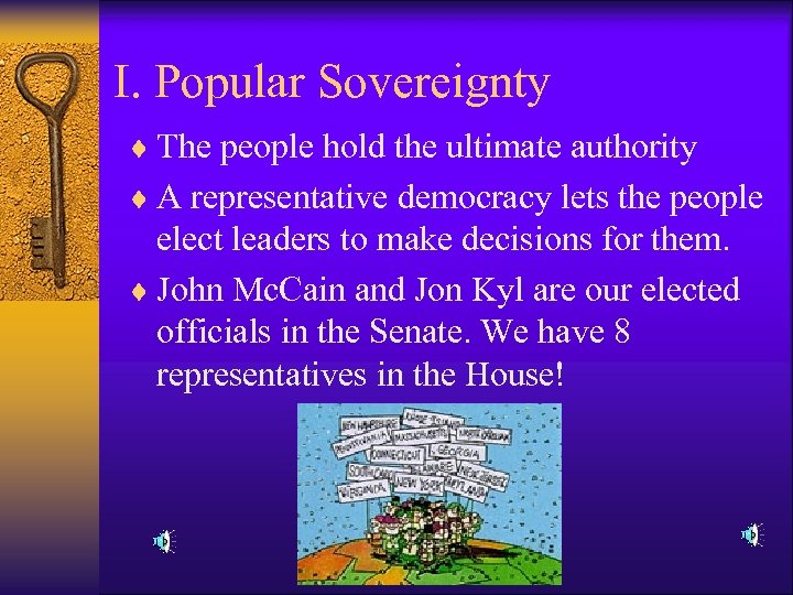 I. Popular Sovereignty ¨ The people hold the ultimate authority ¨ A representative democracy