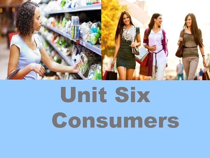 Unit Six Consumers 