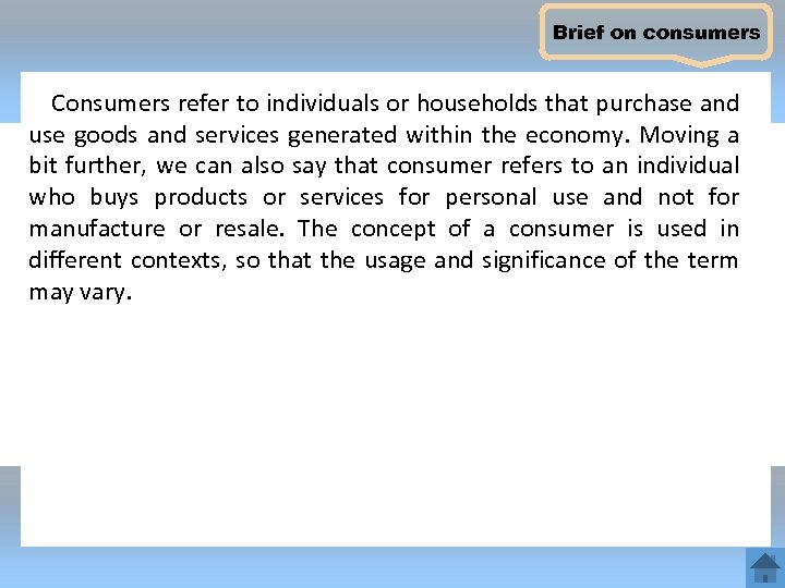 Brief on consumers Consumers refer to individuals or households that purchase and use goods