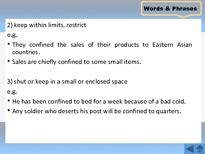 Words & Phrases 2) keep within limits, restrict e. g. • They confined the