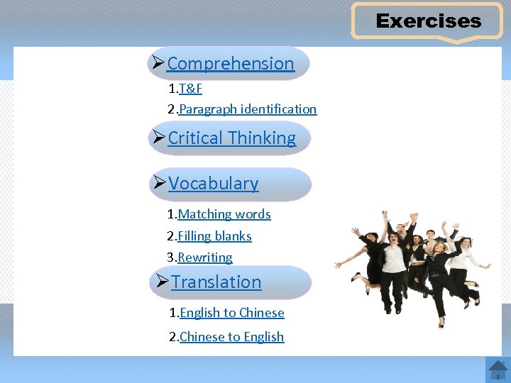 Exercises ØComprehension 1. T&F 2. Paragraph identification ØCritical Thinking ØVocabulary 1. Matching words 2.