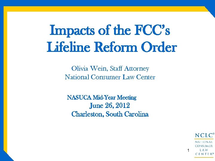 Impacts of the FCC’s Lifeline Reform Order Olivia Wein, Staff Attorney National Consumer Law