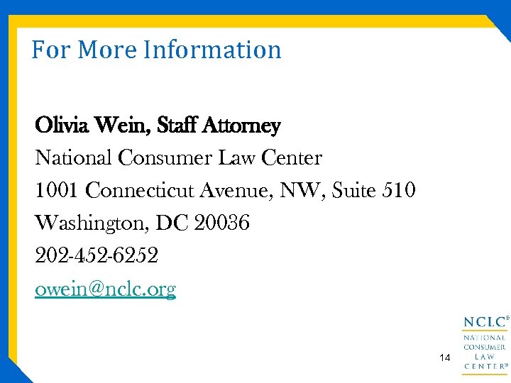 For More Information Olivia Wein, Staff Attorney National Consumer Law Center 1001 Connecticut Avenue,