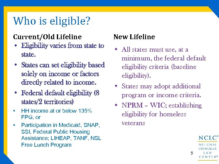 Who is eligible? Current/Old Lifeline • Eligibility varies from state to state. • States