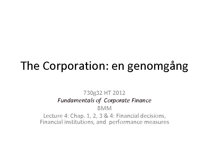 The Corporation: en genomgång 730 g 32 HT 2012 Fundamentals of Corporate Finance BMM
