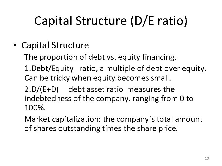 Capital Structure (D/E ratio) • Capital Structure The proportion of debt vs. equity financing.